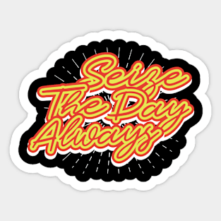 Seize The Day Always T-Shirt Sticker